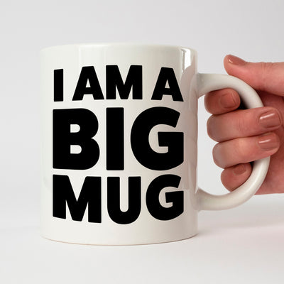 I am a Big Mug - Jumbo 20oz 1 Pint Mug